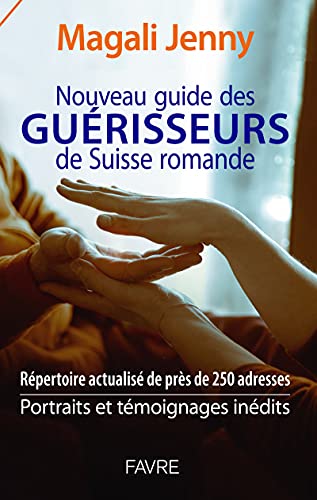 Nouveau guide des guérisseurs de Suisse romande - 2021 von FAVRE