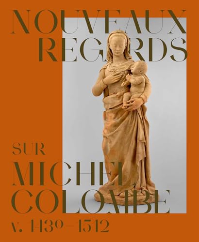Nouveaux regards sur Michel Colombe (v. 1430-1512) von LIENART