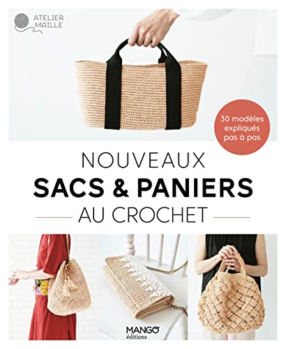 Nouveaux sacs et paniers au crochet: 30 modèles expliqués en pas à pas