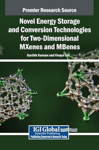 Novel Energy Storage and Conversion Technologies for Two-Dimensional MXenes and MBenes Novel Energy Storage and Conversion Technologies for Two-Dimensional MXenes and MBenes von IGI Global