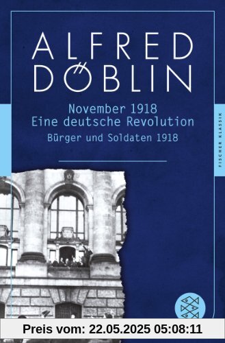 November 1918: Eine deutsche Revolution. Erzählwerk in drei Teilen.  Erster Teil: Bürger und Soldaten 1918 (Fischer Klassik)