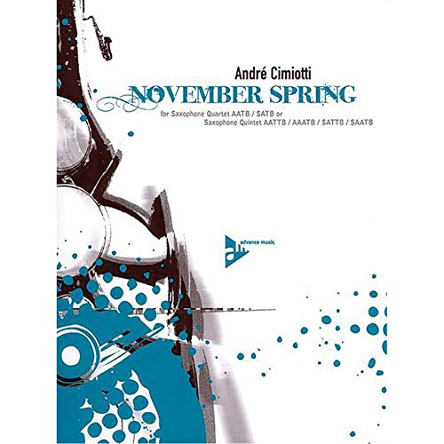 November Spring: 4 - 5 Saxophone (AATBar/SATBar/AATTBar/AAATBar/SATTBar/SAATBar). Partitur und Stimmen. von advance music