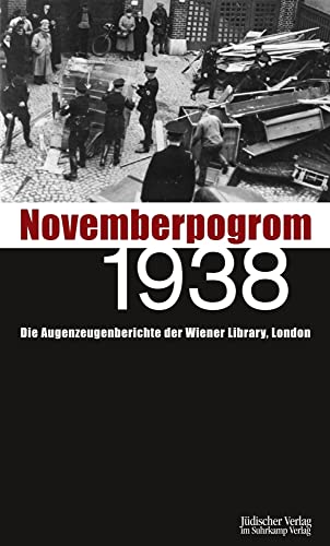 Novemberpogrom 1938: Die Augenzeugenberichte der Wiener Library, London