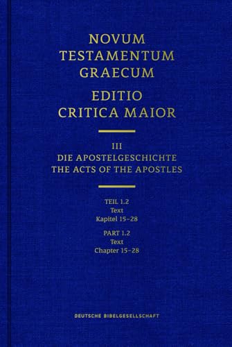 Novum Testamentum Graecum. Editio Critica Maior / Band III: Die Apostelgeschichte: Teil 1.2: Text. Kapitel 15-28 Novum Testamentum Graecum. Editio Critica Maior / Band III: Die Apostelgeschichte: Teil 1.2: Text. Kapitel 15-28 von Deutsche Bibelgesellschaft