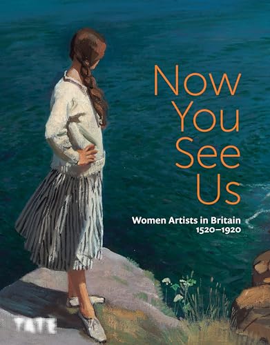 Now You See Us: Women Artists in Britain 1520–1920: Woman artists in Britain 1520-1920 von Tate Publishing