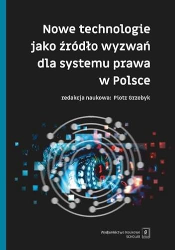 Nowe technologie jako źródło wyzwań dla systemu prawa w Polsce von Scholar