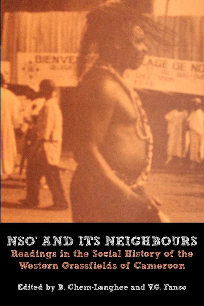 Nso' and Its Neighbours. Readings in the Social History of the Western Grassfields of Cameroon von Langaa RPCIG