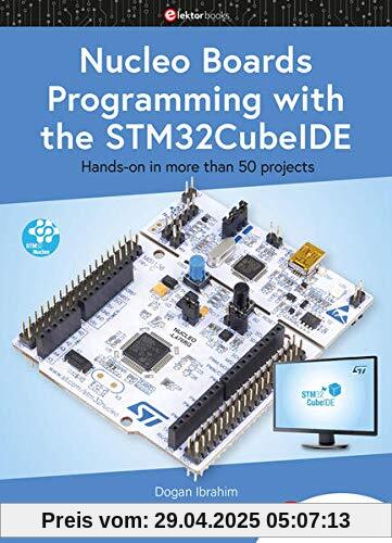 Nucleo Boards Programming with the STM32CubeIDE: Hands-on in more than 50 projects