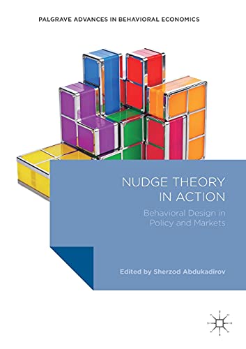 Nudge Theory in Action: Behavioral Design in Policy and Markets (Palgrave Advances in Behavioral Economics)