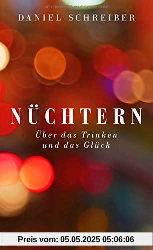 Nüchtern: Über das Trinken und das Glück