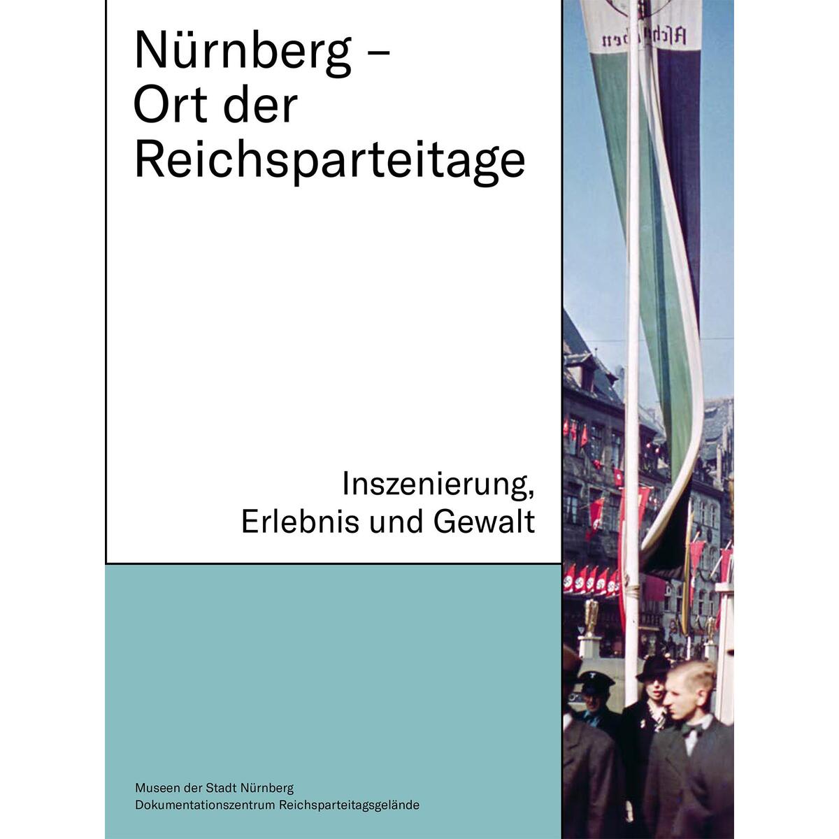 Nürnberg - Ort der Reichsparteitage Nürnberg - Ort der Reichsparteitage von Imhof Verlag