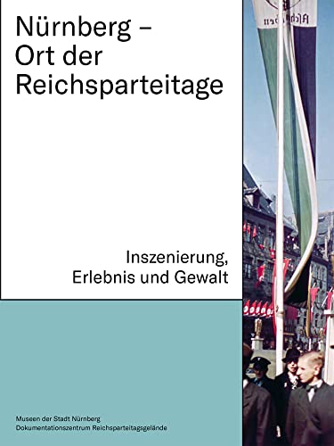Nürnberg – Ort der Reichsparteitage: Inszenierung, Erlebnis und Gewalt (Schriftenreihe der Museen der Stadt Nürnberg) von Imhof Verlag