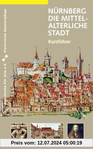 Nürnberg - die mittelalterliche Stadt: Ein Kurzführer