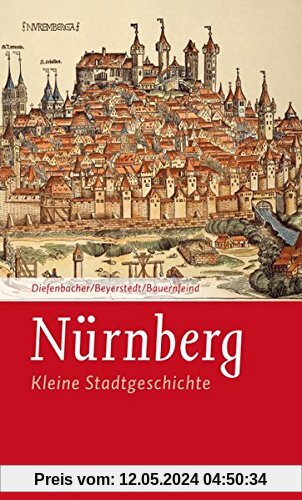 Nürnberg: Kleine Stadtgeschichte (Kleine Stadtgeschichten)