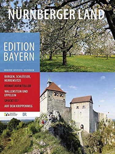 Nürnberger Land (Edition Bayern: Menschen Geschichte Kulturraum)