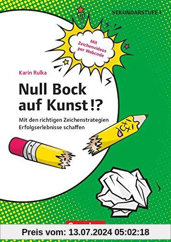 Null Bock auf Kunst!?: Mit den richtigen Zeichenstrategien Erfolgserlebnisse schaffen. Kopiervorlagen
