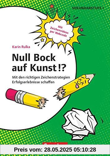 Null Bock auf Kunst!?: Mit den richtigen Zeichenstrategien Erfolgserlebnisse schaffen. Kopiervorlagen