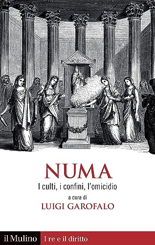 Numa. I culti, i confini, l'omicidio (I re e il diritto) von Il Mulino