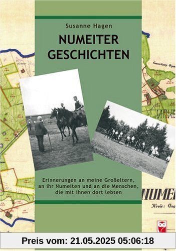 Numeiter Geschichten: Erinnerungen an meine Grosseltern, an ihr Numeiten und an die Menschen, die mit ihnen dort lebten