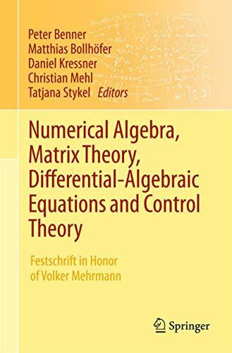 Numerical Algebra, Matrix Theory, Differential-Algebraic Equations and Control Theory: Festsch... Numerical Algebra, Matrix Theory, Differential-Algebraic Equations and Control Theory: Festsch...