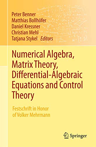 Numerical Algebra, Matrix Theory, Differential-Algebraic Equations and Control Theory: Festschrift in Honor of Volker Mehrmann Numerical Algebra, Matrix Theory, Differential-Algebraic Equations and Control Theory: Festschrift in Honor of Volker Mehrmann