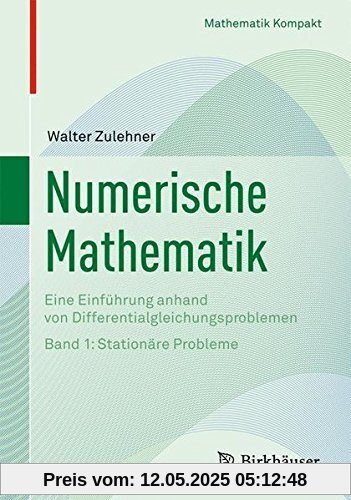 Numerische Mathematik: Eine Einführung anhand von Differentialgleichungsproblemen: Band 1: Stationäre Probleme (Mathematik kompakt)
