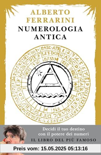 Numerologia antica. Decidi il tuo destino con il potere dei numeri (Varia)