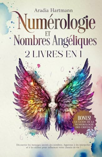Numérologie et Nombres Angéliques: 2 livres en 1 - Découvrez les messages secrets des nombres....