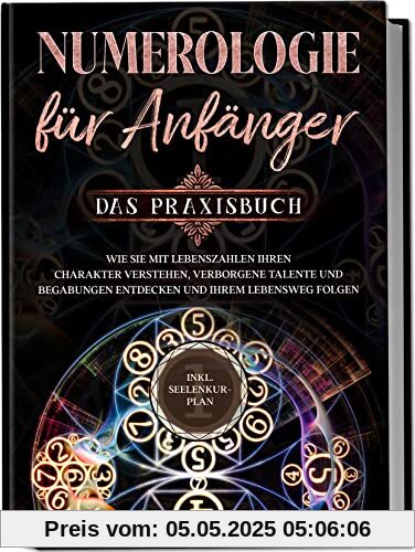 Numerologie für Anfänger - Das Praxisbuch: Wie Sie mit Lebenszahlen Ihren Charakter verstehen, verborgene Talente und Begabungen entdecken und Ihrem Lebensweg folgen | inkl. Seelenkur-Plan Numerologie für Anfänger - Das Praxisbuch: Wie Sie mit Lebenszahlen Ihren Charakter verstehen, verborgene Talente und Begabungen entdecken und Ihrem Lebensweg folgen | inkl. Seelenkur-Plan