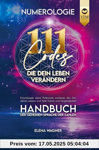 Numerologie: 111 Codes, die dein Leben verändern. Handbuch der geheimen Sprache der Zahlen. Entschlüssle deine Potenziale, entdecke den Sinn deines Le