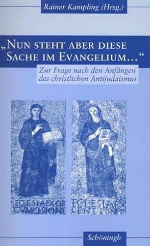 'Nun steht aber diese Sache im Evangelium . . .': Zur Frage nach den Anfängen des christlichen Antijudaismus 'Nun steht aber diese Sache im Evangelium . . .': Zur Frage nach den Anfängen des christlichen Antijudaismus