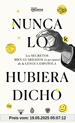Nunca lo hubiera dicho: Los secretos bien guardados (o no tanto) de la lengua española (RAE)