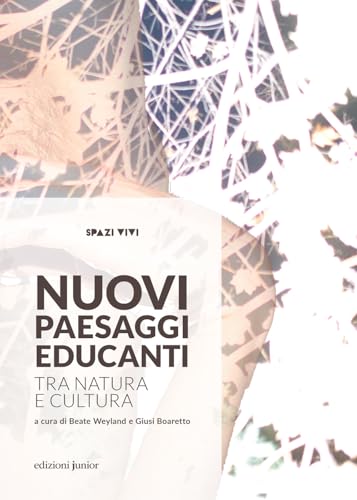 Nuovi paesaggi educanti. Tra natura e cultura (Spazi vivi) von Edizioni Junior