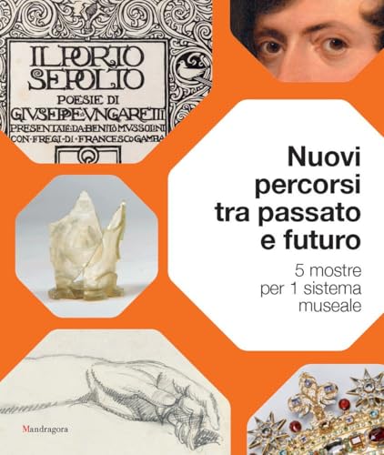Nuovi percorsi tra passato e futuro. 5 mostre per 1 sistema museale. Ediz. a colori Nuovi percorsi tra passato e futuro. 5 mostre per 1 sistema museale. Ediz. a colori von Mandragora