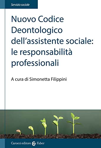 Nuovo Codice deontologico dell'assistente sociale: le responsabilità professionali (Il servizio sociale) von Carocci