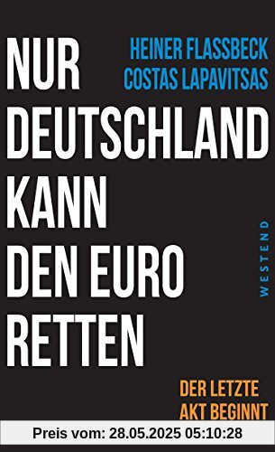 Nur Deutschland kann den Euro retten: Der letzte Akt beginnt