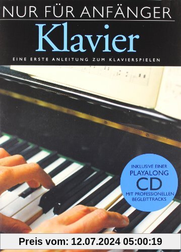 Nur Für Anfänger Klavier: Eine erste Anleitung zum Klavierspielen. Inklusive einer Playalong CD
