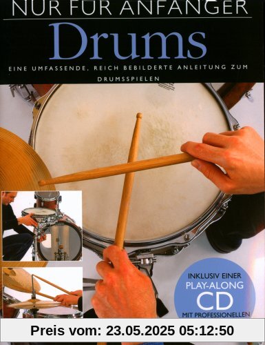 Nur Für Anfänger: Drums. Eine umfassende, reich bebilderte Anleitung zum Drumspielen. Inklusive einer Play-Along CD mit profesionellen Begleit-Tracks