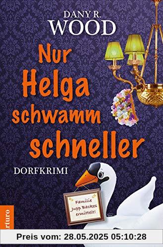 Nur Helga schwamm schneller: Dorfkrimi (Familie Jupp Backes ermittelt 4) (Familie Jupp Backes ermittelt: Dorfkrimi)