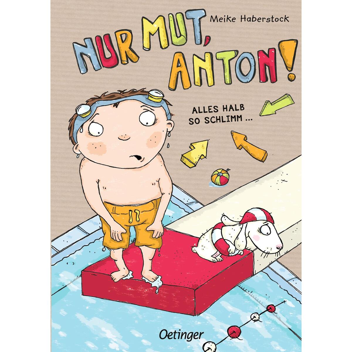 Nur Mut, Anton! Alles halb so schlimm! Nur Mut, Anton! Alles halb so schlimm! von Oetinger