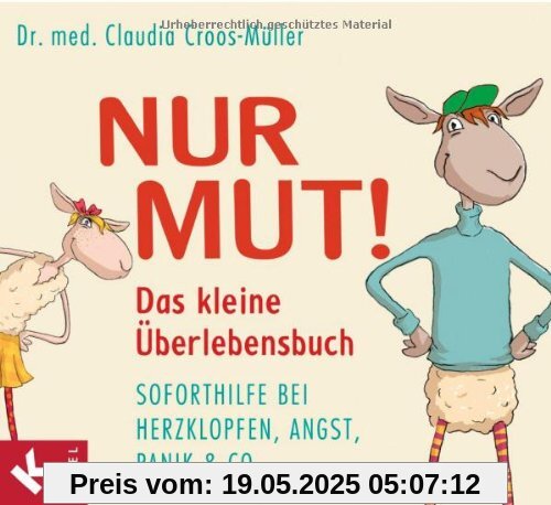 Nur Mut! Das kleine Überlebensbuch: Soforthilfe bei Herzklopfen, Angst, Panik & Co. Nur Mut! Das kleine Überlebensbuch: Soforthilfe bei Herzklopfen, Angst, Panik & Co.