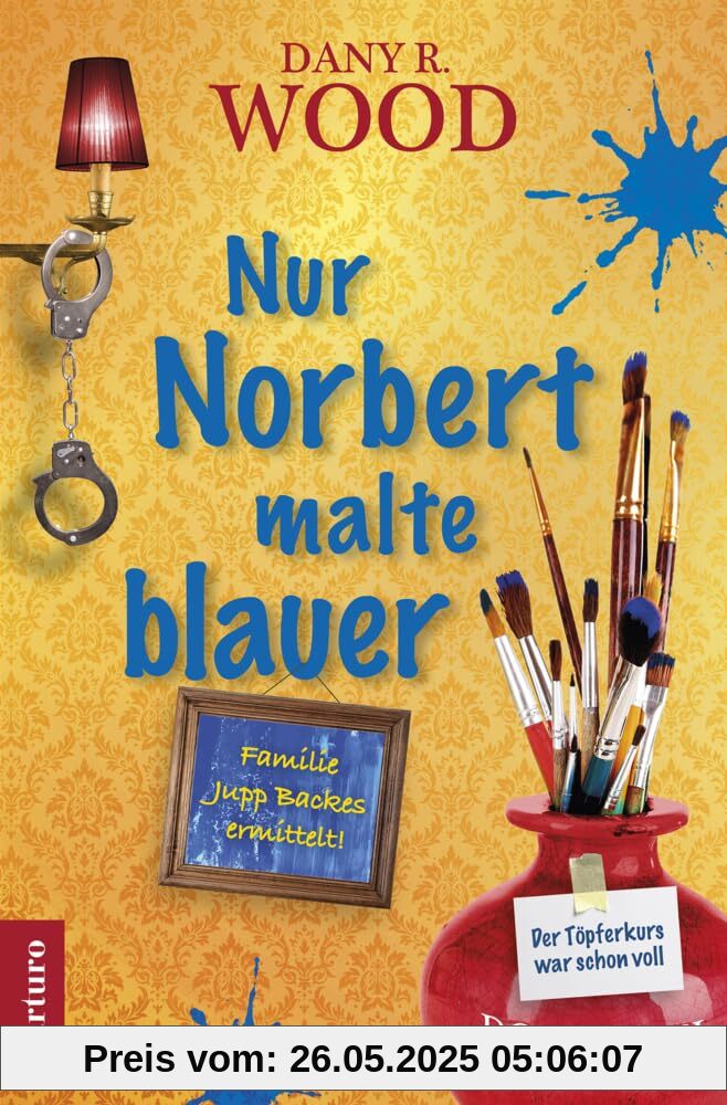 Nur Norbert malte blauer (Familie Jupp Backes ermittelt: Band 8) (Familie Jupp Backes ermittelt: Dorfkrimi)