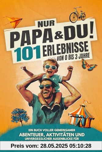 Nur Papa & Du! 101 Erlebnisse von 0 bis 3 Jahre: Ein Buch voller gemeinsamer Aktivitäten, Abenteuer und unvergesslicher Augenblicke für Vater und Kind Nur Papa & Du! 101 Erlebnisse von 0 bis 3 Jahre: Ein Buch voller gemeinsamer Aktivitäten, Abenteuer und unvergesslicher Augenblicke für Vater und Kind