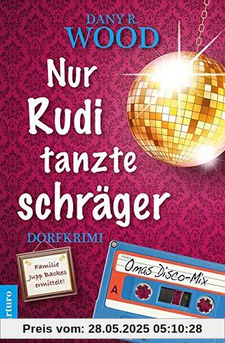 Nur Rudi tanzte schräger: Dorfkrimi (Familie Jupp Backes ermittelt 3) (Familie Jupp Backes ermittelt / Dorfkrimi)