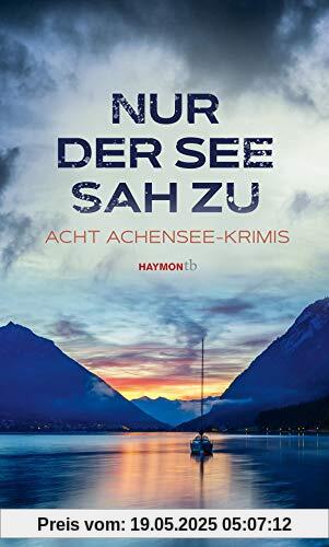 Nur der See sah zu: Acht Achensee-Krimis (HAYMON TASCHENBUCH)