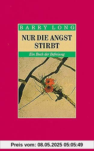 Nur die Angst stirbt: Ein Buch der Befreiung