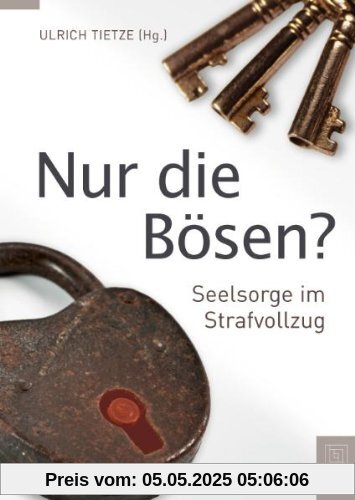 Nur die Bösen?: Seelsorge im Strafvollzug
