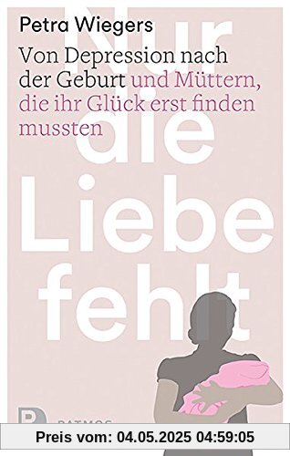 Nur die Liebe fehlt - Von Depression nach der Geburt und Müttern, die ihr Glück erst finden mussten Nur die Liebe fehlt - Von Depression nach der Geburt und Müttern, die ihr Glück erst finden mussten