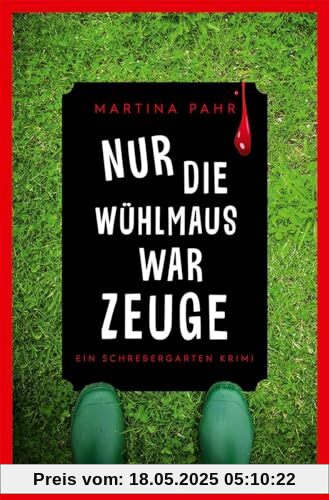 Nur die Wühlmaus war Zeuge: Ein Schrebergarten Krimi