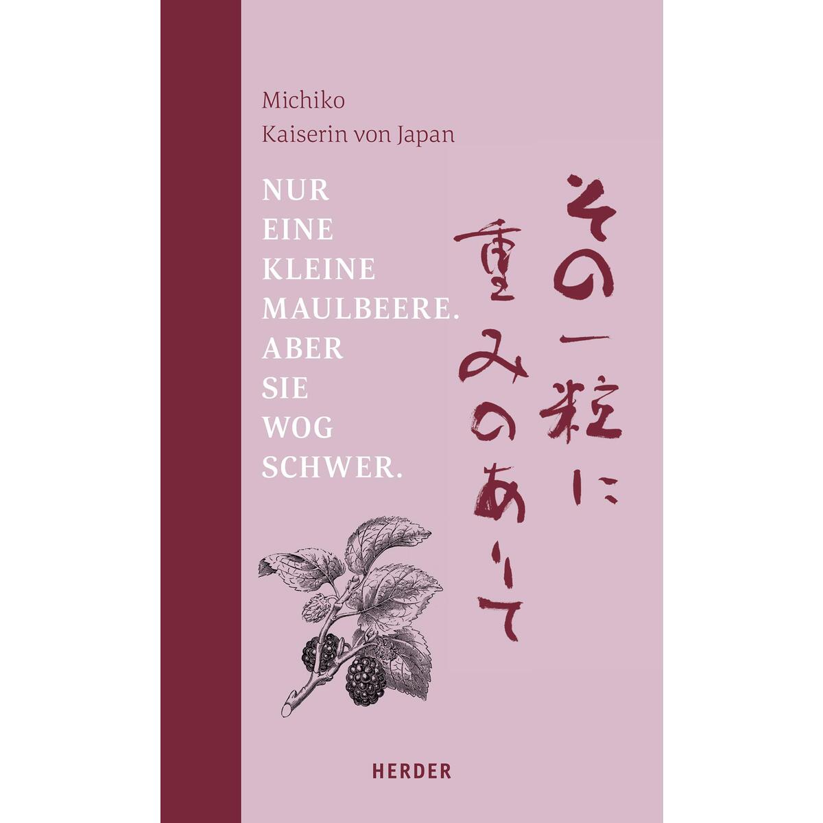 Nur eine kleine Maulbeere. Aber sie wog schwer von Herder Verlag GmbH